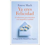 Ya eres Felicidad: 47 reflexiones para descubrir esta magnifica realidad (PREVENIR Y SANAR)