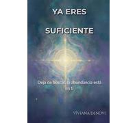 Ya eres suficiente: Deja de buscar, la abundancia está en ti