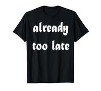Ya es Demasiado Tarde Camiseta gráfica económica