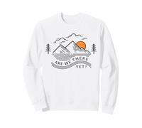 ¿Ya Estamos ahí? Divertido Viaje de montaña Viaje al Aire Libre Sudadera