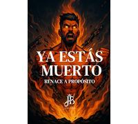 YA ESTÁS MUERTO: RENACE A PROPÓSITO