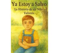 Ya Estoy a Salvo: La Historia de un Nino Valiente