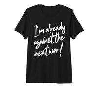 Ya Estoy en contra de la próxima declaración de Paz de Guerra Camiseta Premium