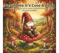 Ya Gnome It's Cute & Cozy: A Funny Gnome Coloring Book for Adults - Whimsical Scenes and Puns for Relaxation and Gifting