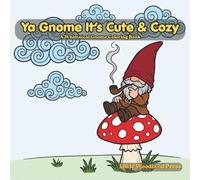 Ya Gnome It's Cute & Cozy: A Whimsical Gnome Coloring Book