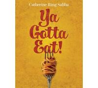 Ya Gotta Eat!: A Collection of Family Recipes and Stories