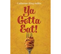 Ya Gotta Eat!: A Collection of Family Recipes and Stories
