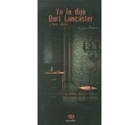 Ya Lo Dijo Burt Lancaster Y Otros Relatos
