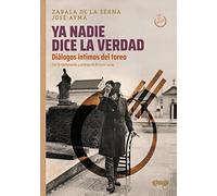 Ya nadie dice la verdad. Diálogos íntimos del toreo (3ªED): Diálogos íntimos del toreo (TORERIA)