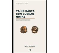 Ya no basta con buenas notas: Cómo preparar a la generación que viene cuando desapareció la escalera que nos formó a nosotros (Serie Zorro Erizo, Cómo Ser, Cuando)