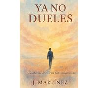 YA NO DUELES: La libertad de vivir en paz contigo mismo