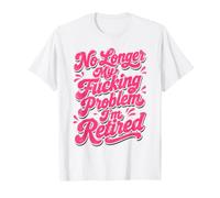 Ya no es mi puto Problema Estoy Jubilado Camiseta