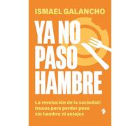 Ya no paso hambre: La revolución de la saciedad: trucos para perder peso sin hambre ni antojos (Salud)