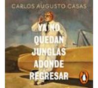Ya No Quedan Junglas Adonde Regresar (audiolibro)