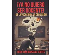 ¡Ya no quiero ser docente!: De la vocación a la desilusión