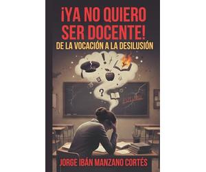 ¡Ya no quiero ser docente!: De la vocación a la desilusión
