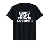 Ya no Quiero Tener Citas - Dicho Divertido Chicas Mujeres Lindas Camiseta