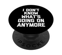 Ya no sé lo Que está pasando: Dicho Divertido sarcástico PopSockets PopGrip Adhesivo