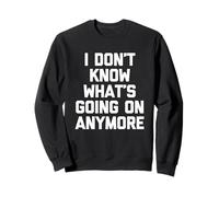 Ya no sé lo Que está pasando: Dicho Divertido sarcástico Sudadera
