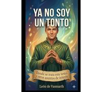 Ya no soy un tonto: Donde se trata este tema y otros asuntos de interés: 1 (TRILOGÍA: COMO APRENDÍ A NO SER UN TONTO)