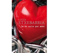 Ya no sufro por amor: 4 (Biblioteca Lucía Etxebarria)