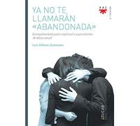 Ya No Te Llamaran Abandonada. Acompaﾥami: Acompañamiento psico-espiritual a supervivientes de abuso sexual (Educar Práctico)