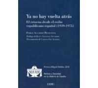 ya noy vuelta atrás. el retorno desde el exilio republicano españ ol (