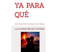 YA PARA QUÉ: Entre Volcanes, Primer Amor, Migración, Arte y Nostalgia