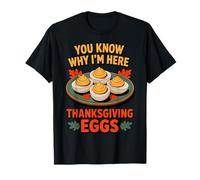 Ya Sabes por qué Estoy aquí Huevos de Acción de Gracias Camiseta