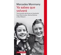 Ya sabes que volveré: Tres grandes escritoras asesinadas en Auschwitz: Irène Némirovsky, Gertrud Kolmar y Etty Hillesum (Ensayo)