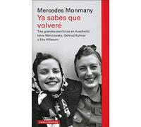 Ya sabes que volveré: Tres grandes escritoras asesinadas en Auschwitz: Irène Némirovsky, Gertrud Kolmar y Etty Hillesum (Ensayo)