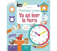 Ya sé leer la hora (Pasatiempos y juegos para aprender)