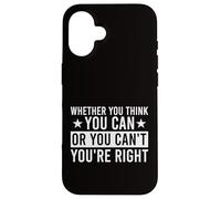 Ya sea que pienses que puedes o no puedes, tienes razón Carcasa para iPhone 16