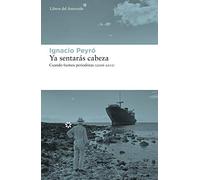 Ya sentarás cabeza: Cuando fuimos periodistas (2006-2011): 243 (Libros del Asteroide)