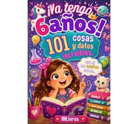 ¡Ya tengo 6 años!: 101 cosas y datos increíbles, que ni los adultos saben. El regalo perfecto para niñas de 6 años con dibujos para colorear
