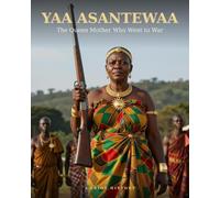 Yaa Asantewaa: The Queen Mother Who Went to War (Anansi - African & Black history)