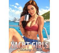 Yacht Girls Coloring Book: Dive Into Trendy Yacht Life Coloring Pages featuring Hottest Girls, Erotic Poses and Summer Escape Energy for Adults