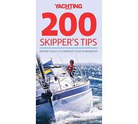 Yachting Monthly 200 Skipper's Tips: Instant Skills To Improve Your Seamanship