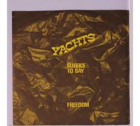 YACHTS - Suffice To Say / Freedom (Is A Heady Wine) UK 45