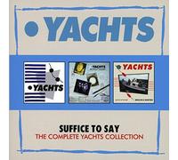 Yachts - Suffice To Say. The Complete Yachts Collection: 3Cd Boxset