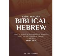 Yada Yahuah - Biblical Hebrew: Learn to Read the Hebrew of the Scriptures and Discover the Name Yahuah - Level 1 & 2 (Yada Yahuah: The Ancient Hebrew Restoration Series)