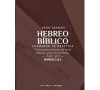 Yada Yahuah - Hebreo Bíblico: Cuaderno de Práctica: Práctica para Dominar Las Letras Hebreas y Leer Las Escrituras. Niveles 1 Y 2 (Yada Yahuah: The Ancient Hebrew Restoration Series)