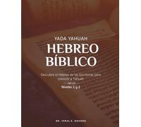 Yada Yahuah - Hebreo Bíblico: Descubre el hebreo bíblico de las Escrituras para conocer a Yahuah - Niveles 1 y 2: 3 (Yada Yahuah: The Ancient Hebrew Restoration Series)