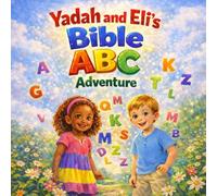 Yadah and Eli's Bible ABC Adventure: Learning God's Word From A-Z (A-Z Kids Bible Books)