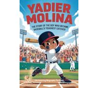 YADIER MOLINA: The Story of the Boy Who Became Baseball’s Toughest Catcher (An Inspiring Biography For Kids) (Inspiring Sports Biographies for Kids)