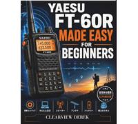 YAESU FT-60R 初心者でも簡単に: VHF/UHFアマチュア無線機の使い方：アンテナとバッテリーのヒント、準備スキル、緊急時の備え、オフグリッド通信