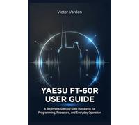 Yaesu FT-60R User Guide: A Beginner’s Step-by-Step Handbook for Programming, Repeaters, and Everyday Operation (SmartStart Series)