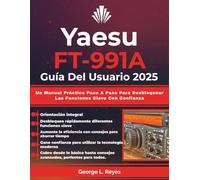 Yaesu FT-991A Guía Del Usuario 2025: Un Manual Práctico Paso A Paso Para Desbloquear Las Funciones Clave Con Confianza