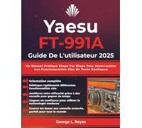 Yaesu FT-991A Guide De L'utilisateur 2025: Un Manuel Pratique Étape Par Étape Pour Déverrouiller Les Fonctionnalités Clés En Toute Confiance