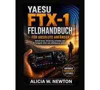 YAESU FTX-1 FELDFÜHRER FÜR ABSOLUTE ANFÄNGER: Lerne schnell, vermeide Verwirrungen und benutze dein Funkgerät mit Selbstvertrauen